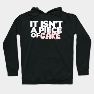 It Isn't a Piece of Cake Hoodie